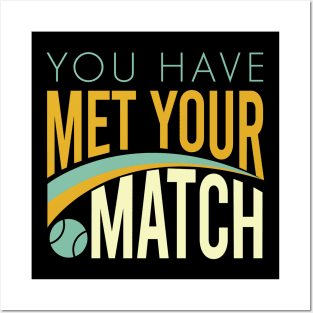 You Have Met Your Match Posters and Art